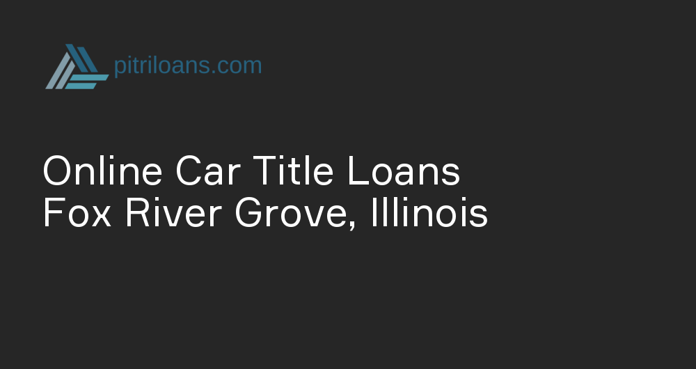 Online Car Title Loans in Fox River Grove, Illinois