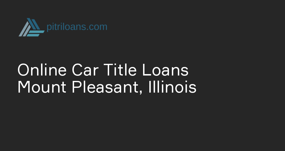 Online Car Title Loans in Mount Pleasant, Illinois