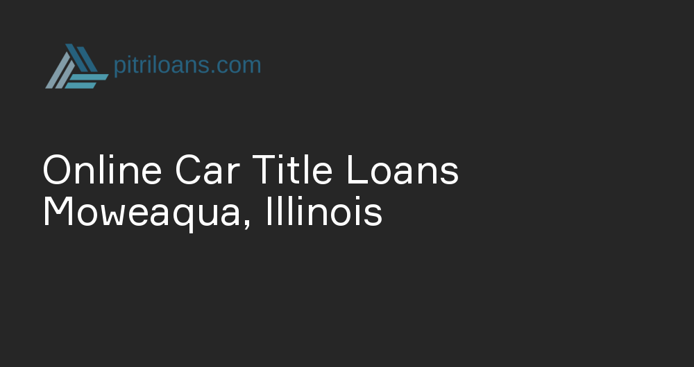 Online Car Title Loans in Moweaqua, Illinois