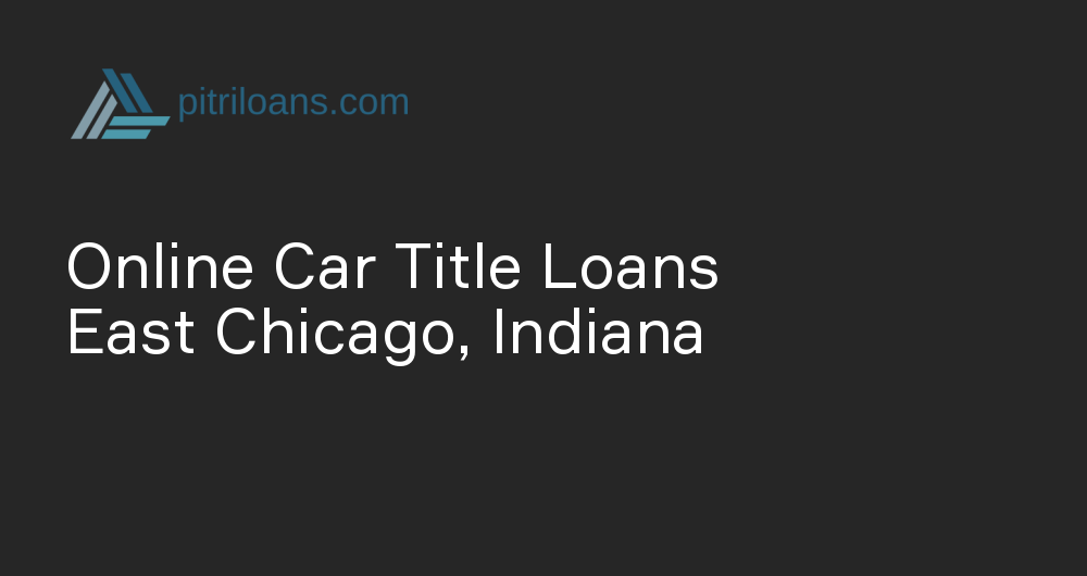 Online Car Title Loans in East Chicago, Indiana