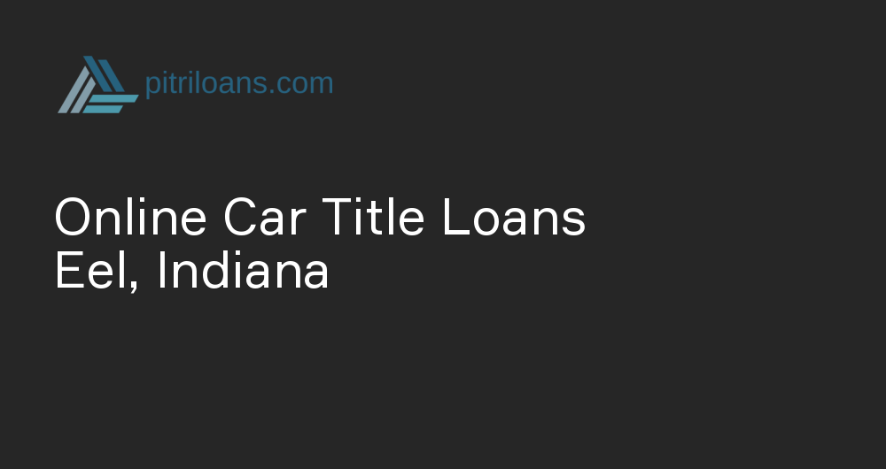 Online Car Title Loans in Eel, Indiana