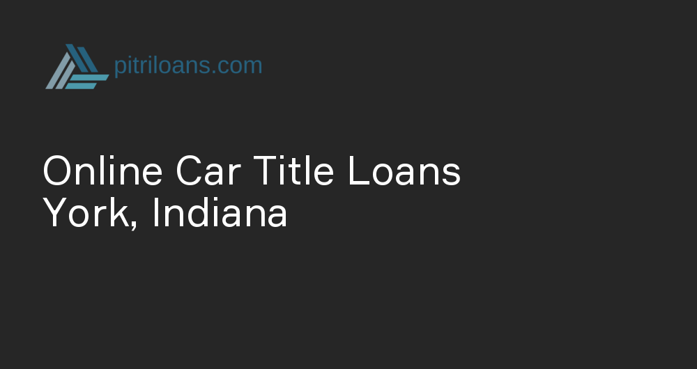 Online Car Title Loans in York, Indiana