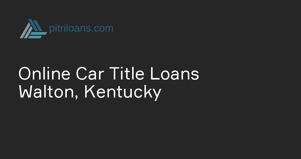 Online Car Title Loans in Walton, Kentucky