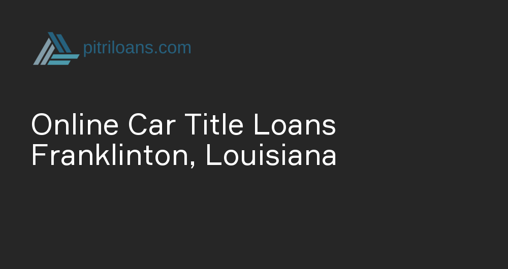 Online Car Title Loans in Franklinton, Louisiana