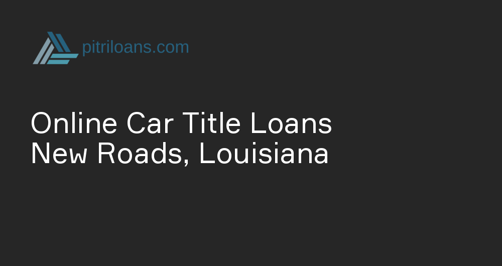 Online Car Title Loans in New Roads, Louisiana