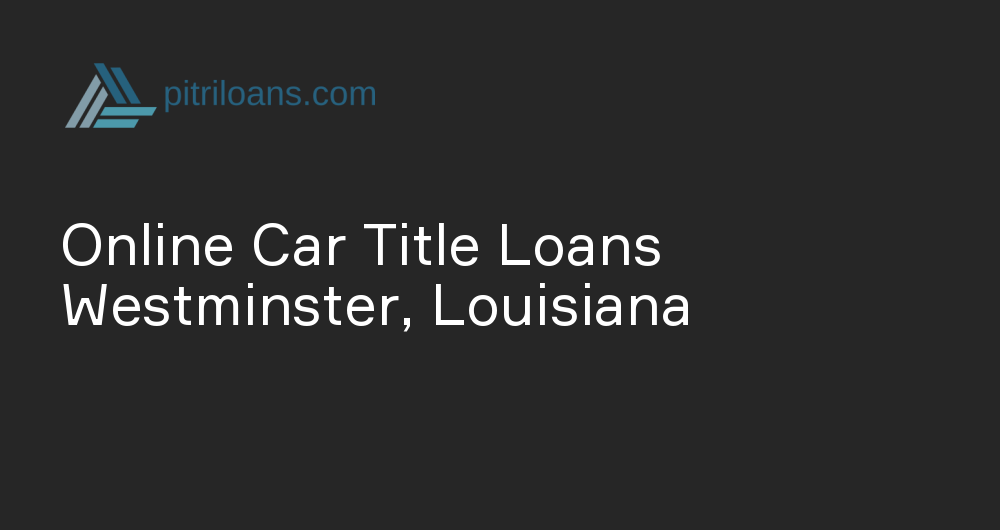 Online Car Title Loans in Westminster, Louisiana