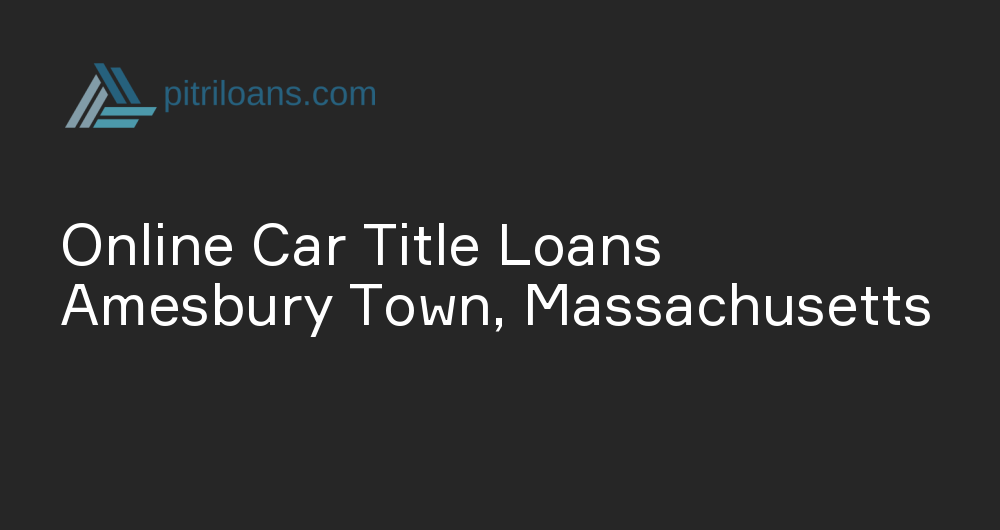 Online Car Title Loans in Amesbury Town, Massachusetts