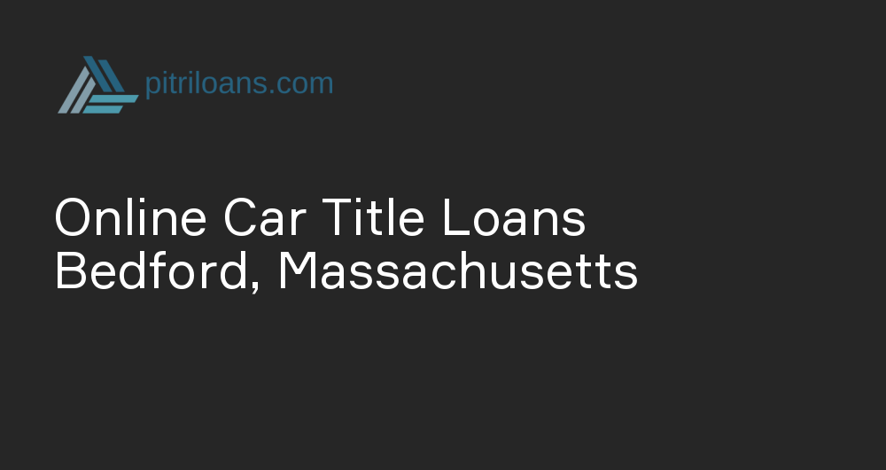 Online Car Title Loans in Bedford, Massachusetts