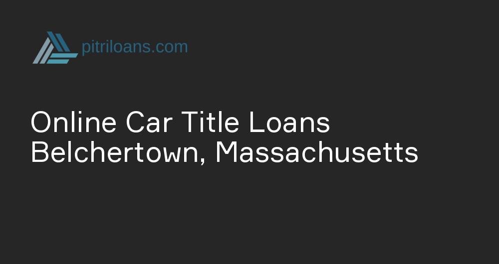 Online Car Title Loans in Belchertown, Massachusetts