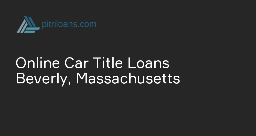 Online Car Title Loans in Beverly, Massachusetts