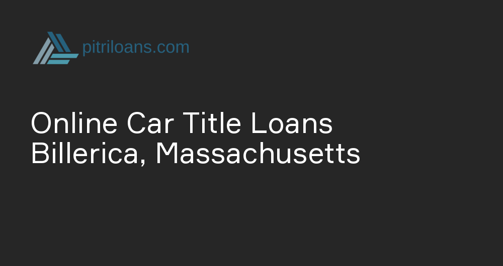 Online Car Title Loans in Billerica, Massachusetts