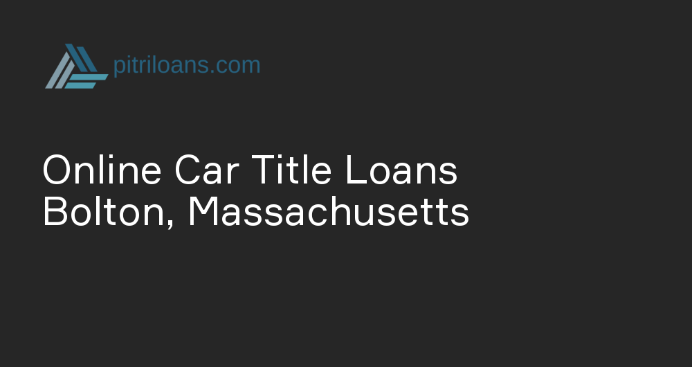 Online Car Title Loans in Bolton, Massachusetts