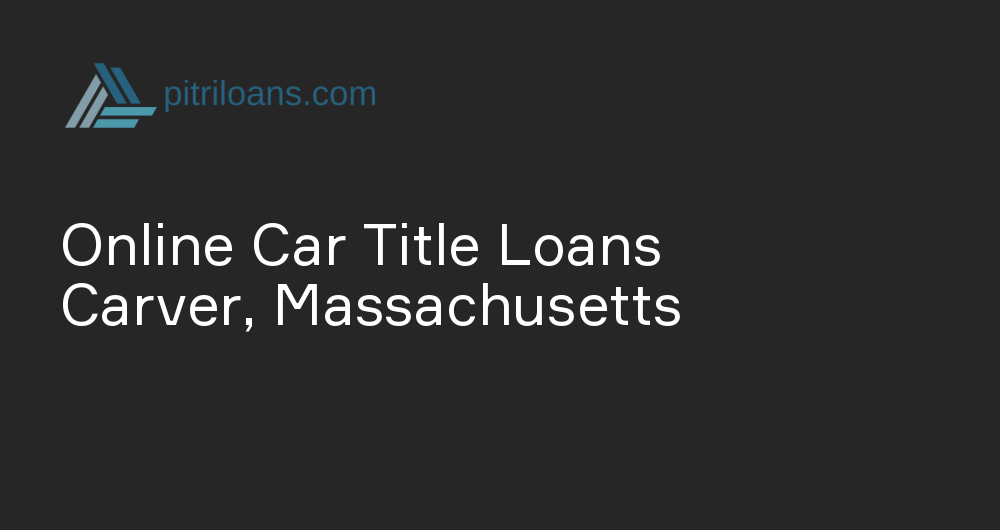 Online Car Title Loans in Carver, Massachusetts