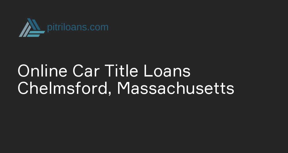 Online Car Title Loans in Chelmsford, Massachusetts