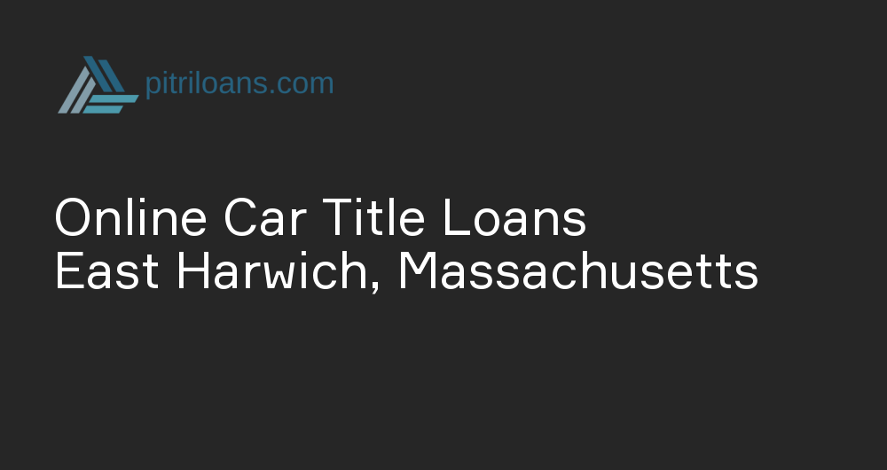 Online Car Title Loans in East Harwich, Massachusetts