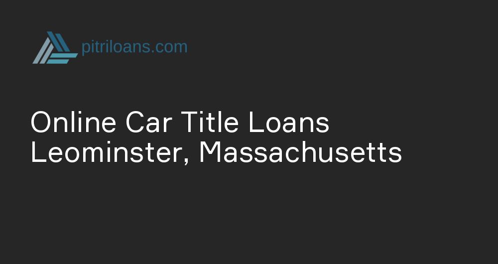 Online Car Title Loans in Leominster, Massachusetts