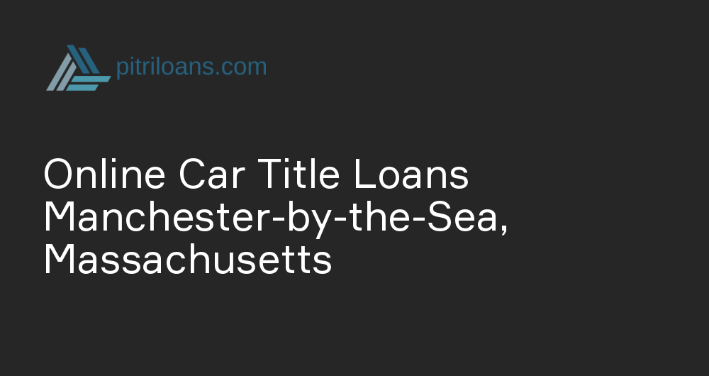 Online Car Title Loans in Manchester-by-the-Sea, Massachusetts