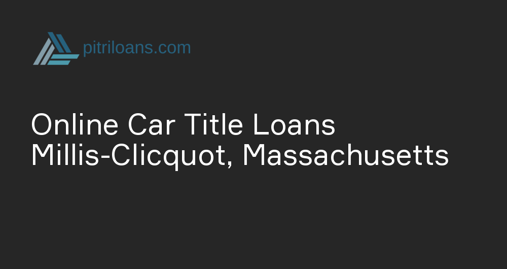 Online Car Title Loans in Millis-Clicquot, Massachusetts