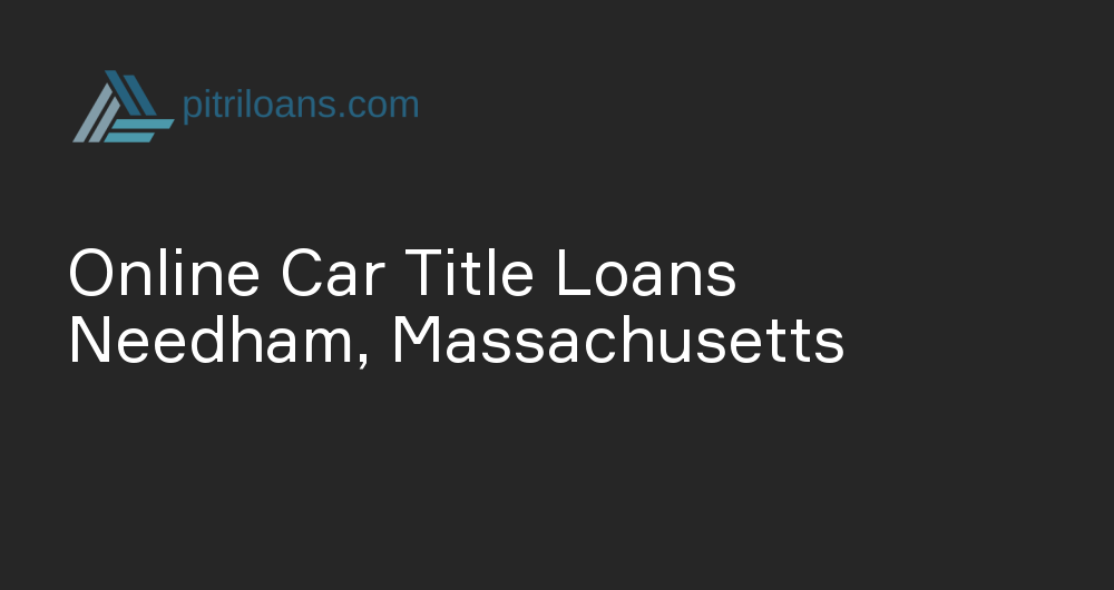 Online Car Title Loans in Needham, Massachusetts