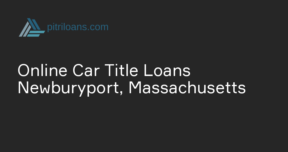 Online Car Title Loans in Newburyport, Massachusetts