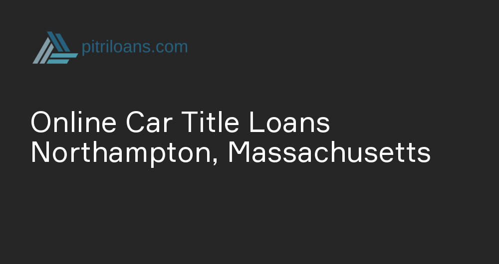 Online Car Title Loans in Northampton, Massachusetts