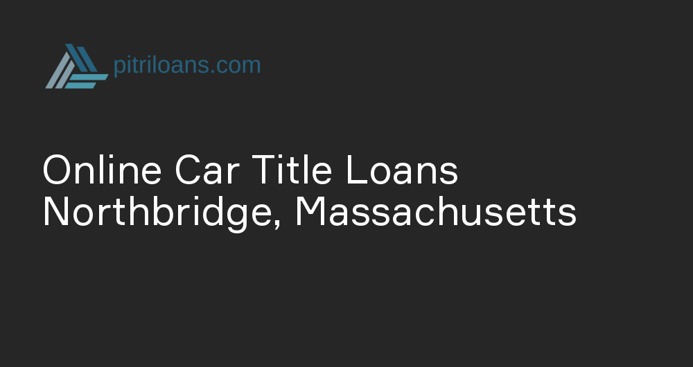 Online Car Title Loans in Northbridge, Massachusetts