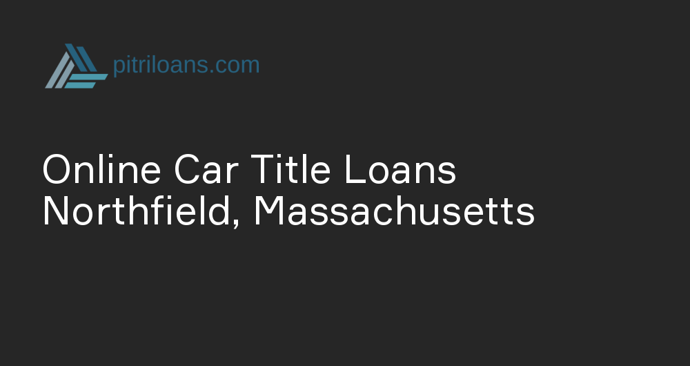 Online Car Title Loans in Northfield, Massachusetts