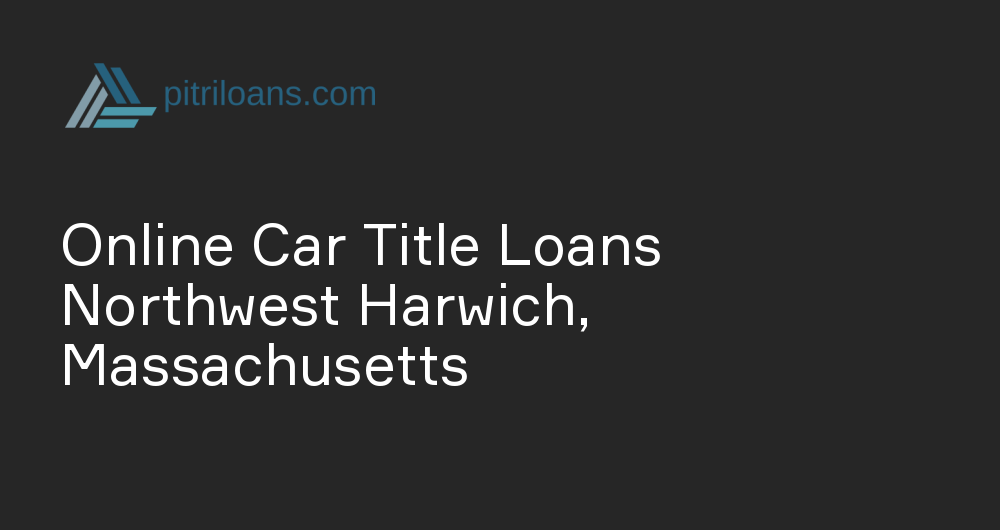 Online Car Title Loans in Northwest Harwich, Massachusetts