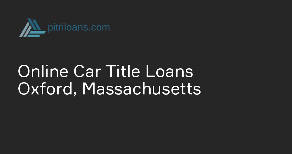 Online Car Title Loans in Oxford, Massachusetts