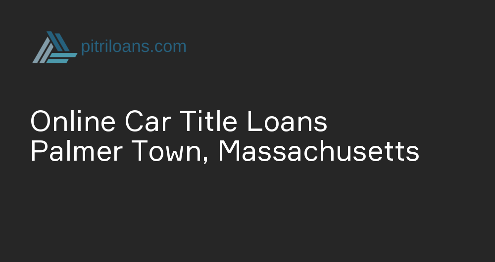 Online Car Title Loans in Palmer Town, Massachusetts