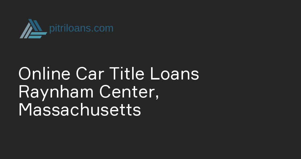 Online Car Title Loans in Raynham Center, Massachusetts