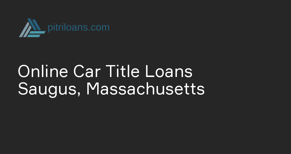 Online Car Title Loans in Saugus, Massachusetts