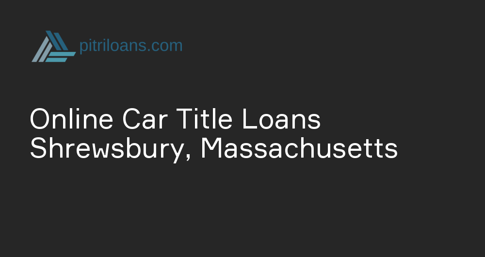 Online Car Title Loans in Shrewsbury, Massachusetts