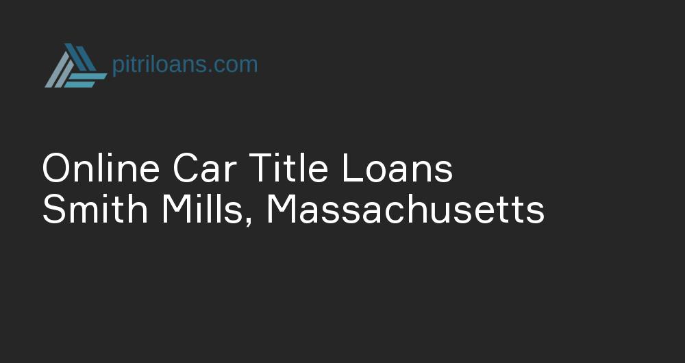 Online Car Title Loans in Smith Mills, Massachusetts