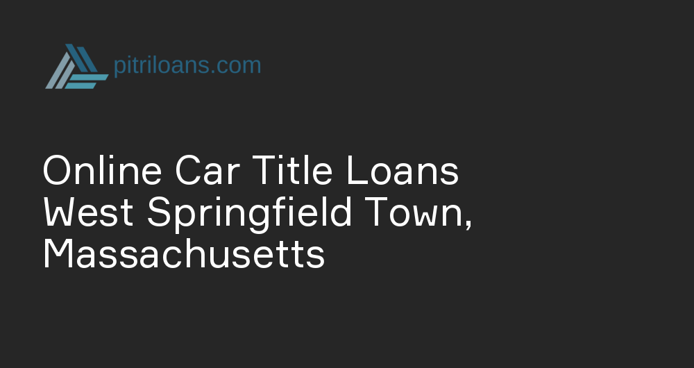 Online Car Title Loans in West Springfield Town, Massachusetts