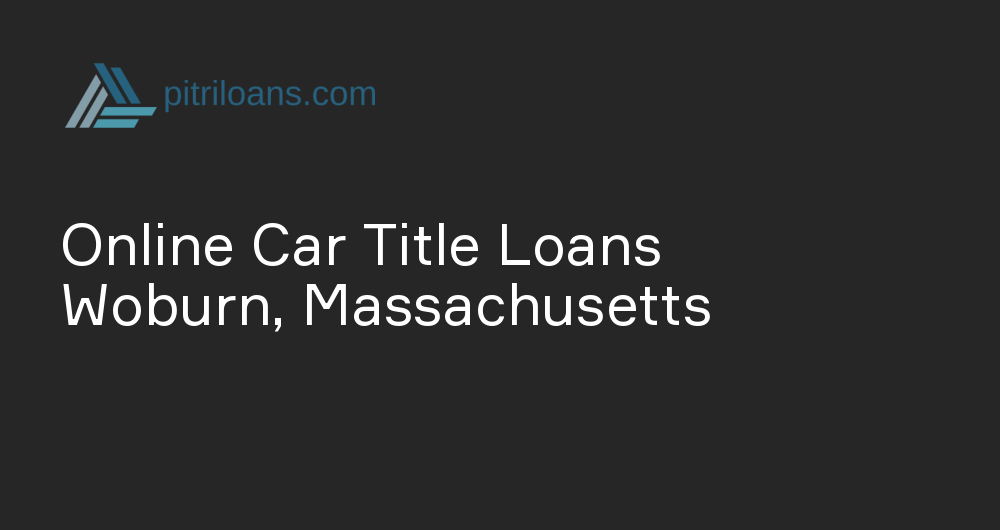 Online Car Title Loans in Woburn, Massachusetts