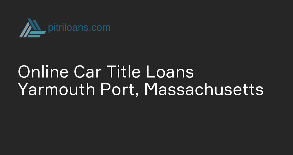 Online Car Title Loans in Yarmouth Port, Massachusetts