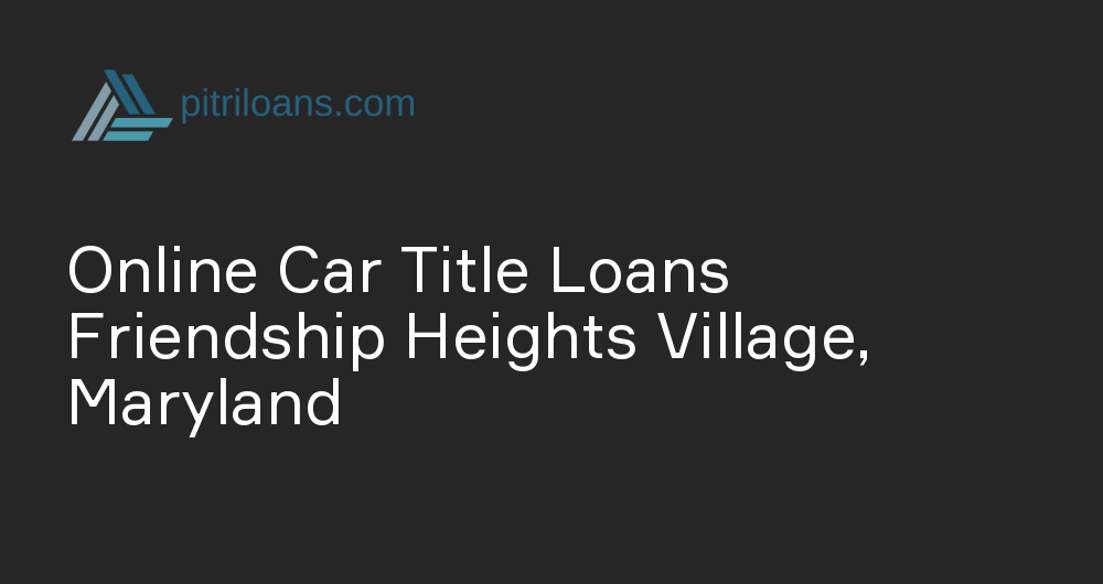 Online Car Title Loans in Friendship Heights Village, Maryland