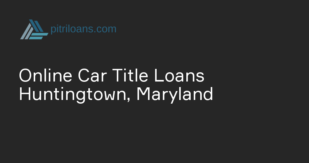 Online Car Title Loans in Huntingtown, Maryland