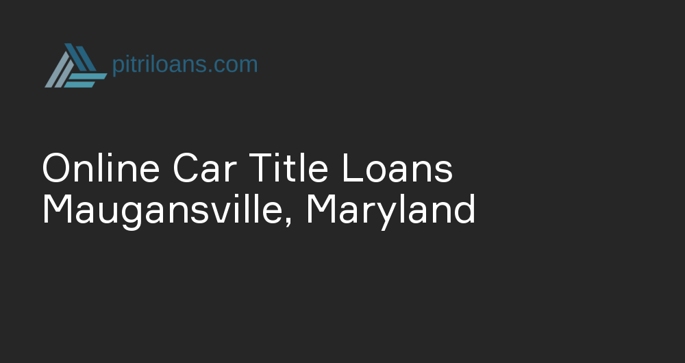 Online Car Title Loans in Maugansville, Maryland