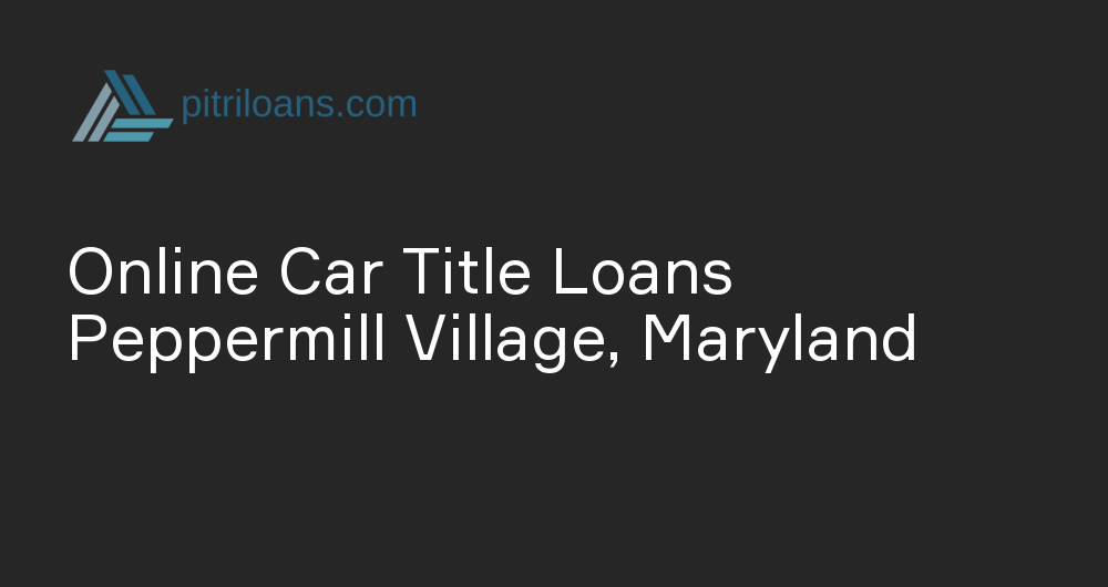 Online Car Title Loans in Peppermill Village, Maryland