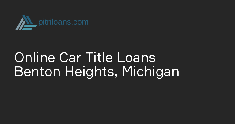 Online Car Title Loans in Benton Heights, Michigan