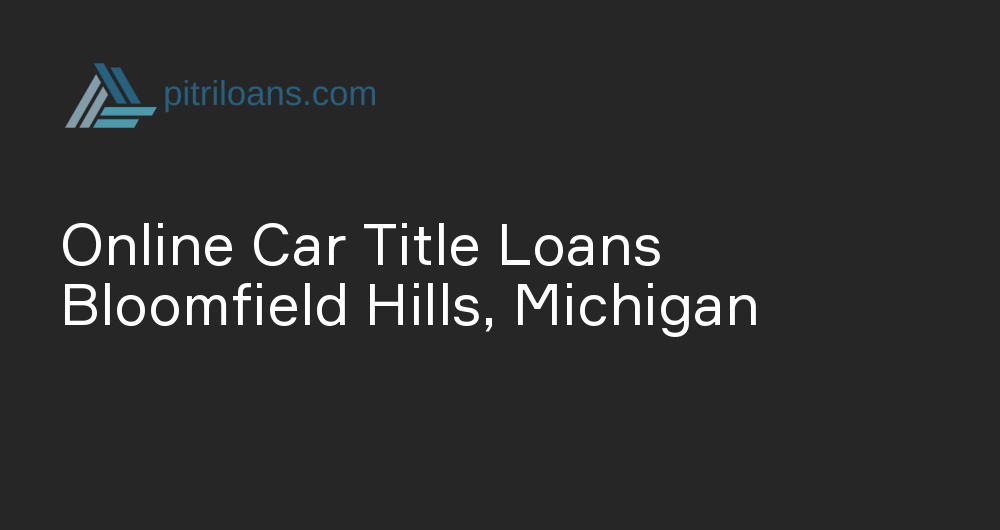 Online Car Title Loans in Bloomfield Hills, Michigan