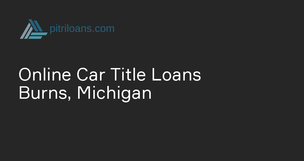 Online Car Title Loans in Burns, Michigan