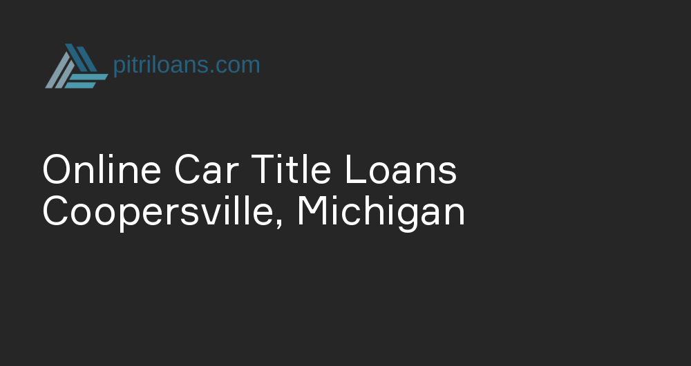 Online Car Title Loans in Coopersville, Michigan