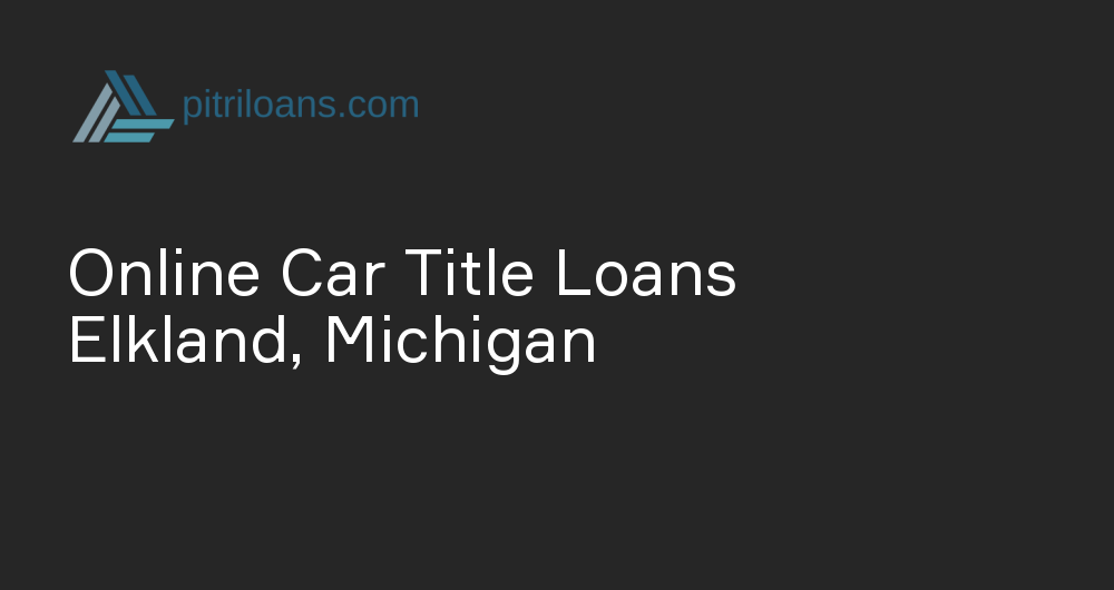 Online Car Title Loans in Elkland, Michigan