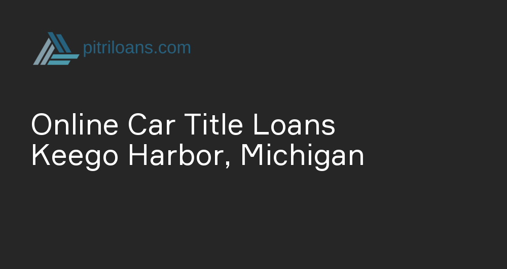 Online Car Title Loans in Keego Harbor, Michigan