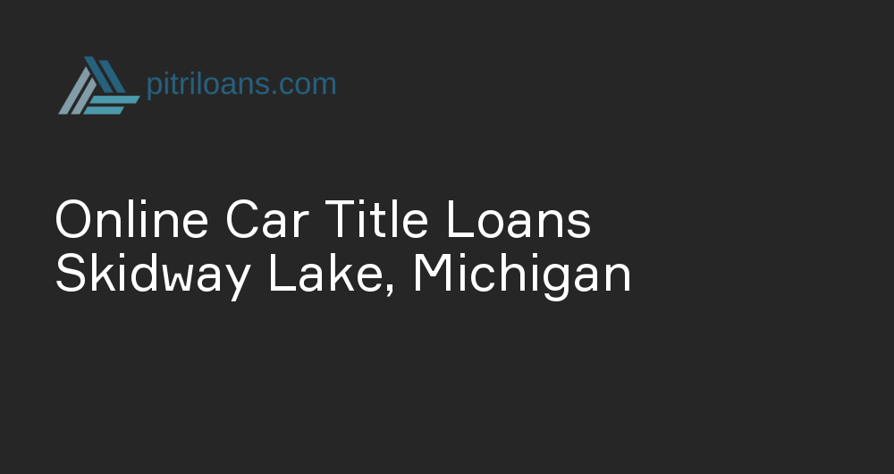 Online Car Title Loans in Skidway Lake, Michigan