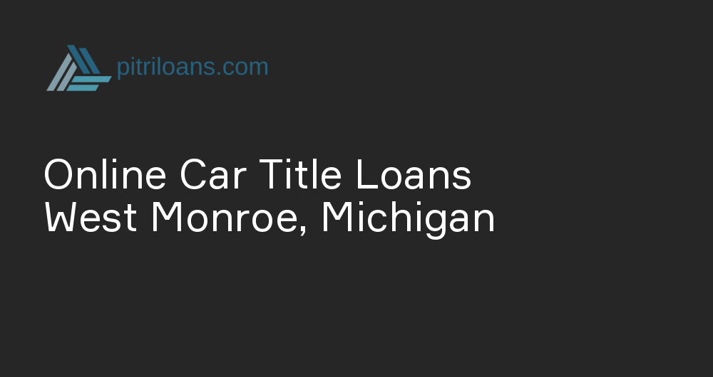 Online Car Title Loans in West Monroe, Michigan