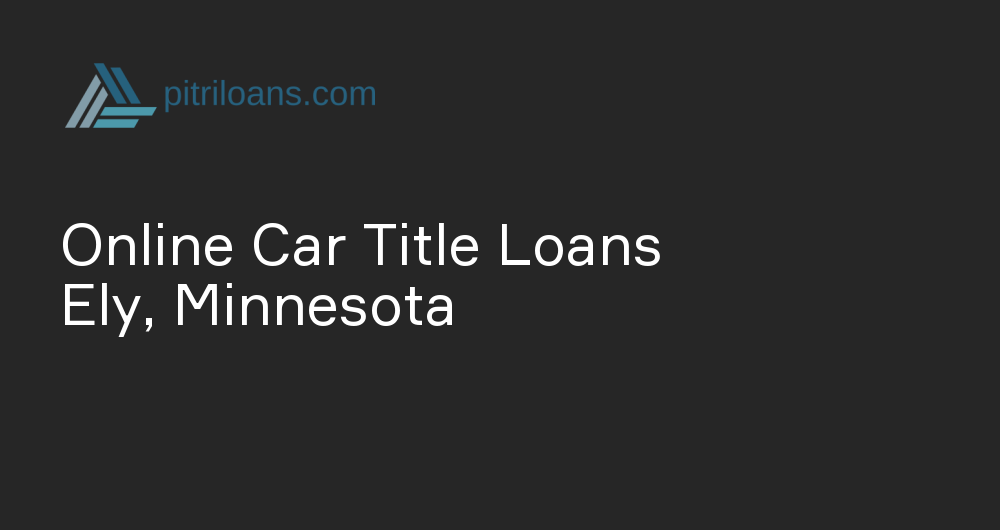 Online Car Title Loans in Ely, Minnesota